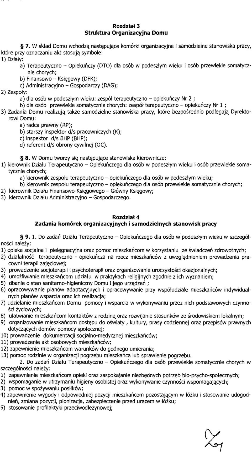 wieku i osób przewlekle somatycznie chorych; b) Finansowo - Księgowy (DFK); c) Administracyjno - Gospodarczy (DAG); 2) Zespoły: a) dla osób w podeszłym wieku: zespół terapeutyczno - opiekuńczy Nr 2 ;