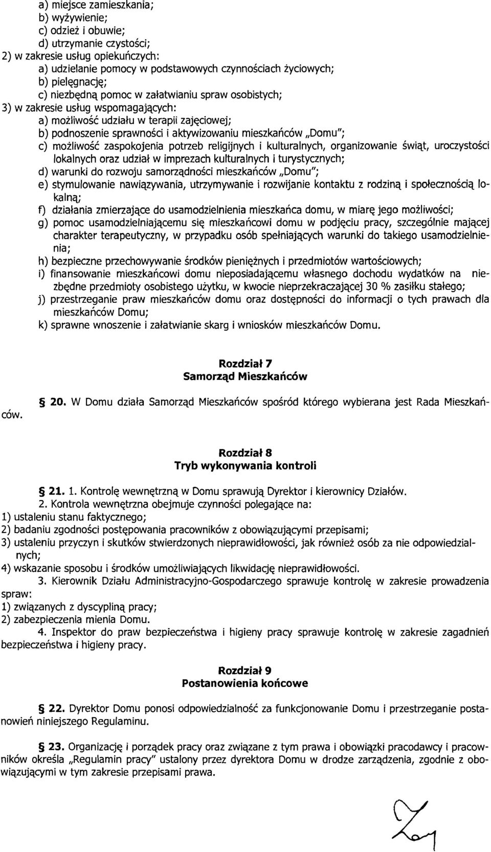 możliwość zaspokojenia potrzeb religijnych i kulturalnych, organizowanie świąt, uroczystości lokalnych oraz udział w imprezach kulturalnych i turystycznych; d) warunki do rozwoju samorządności