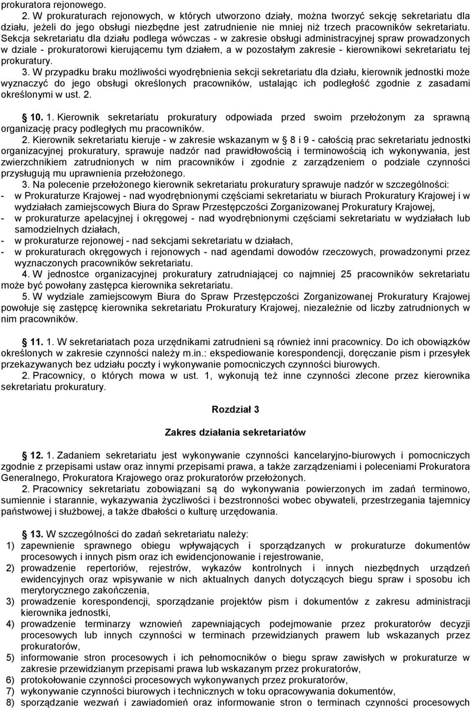 Sekcja sekretariatu dla działu podlega wówczas - w zakresie obsługi administracyjnej spraw prowadzonych w dziale - prokuratorowi kierującemu tym działem, a w pozostałym zakresie - kierownikowi