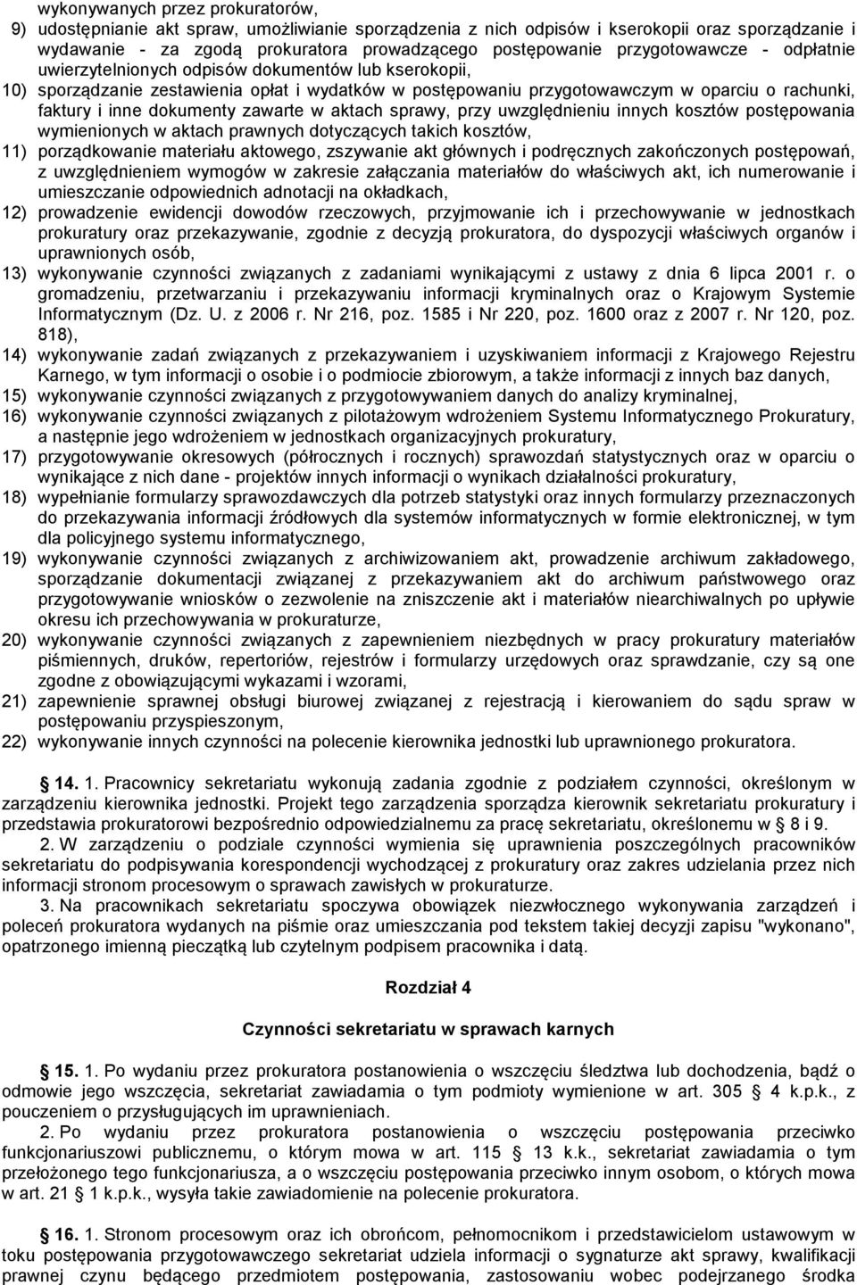 dokumenty zawarte w aktach sprawy, przy uwzględnieniu innych kosztów postępowania wymienionych w aktach prawnych dotyczących takich kosztów, 11) porządkowanie materiału aktowego, zszywanie akt