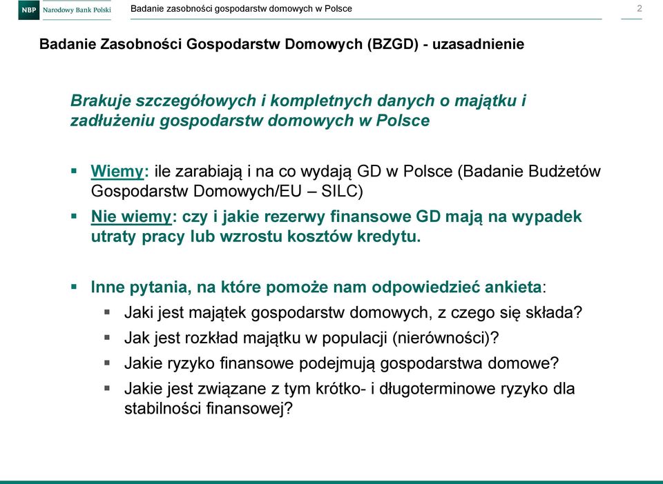 wypadek utraty pracy lub wzrostu kosztów kredytu. Inne pytania, na które pomoże nam odpowiedzieć ankieta: Jaki jest majątek gospodarstw domowych, z czego się składa?