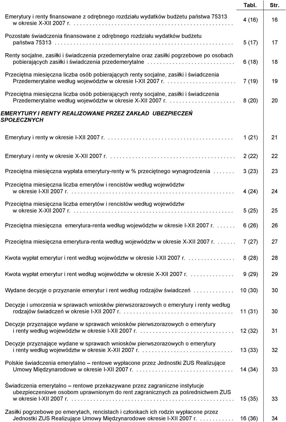 ........................................................ 5 (17) 17 Renty socjalne, zasiłki i świadczenia przedemerytalne oraz zasiłki pogrzebowe po osobach pobierających zasiłki i świadczenia przedemerytalne.