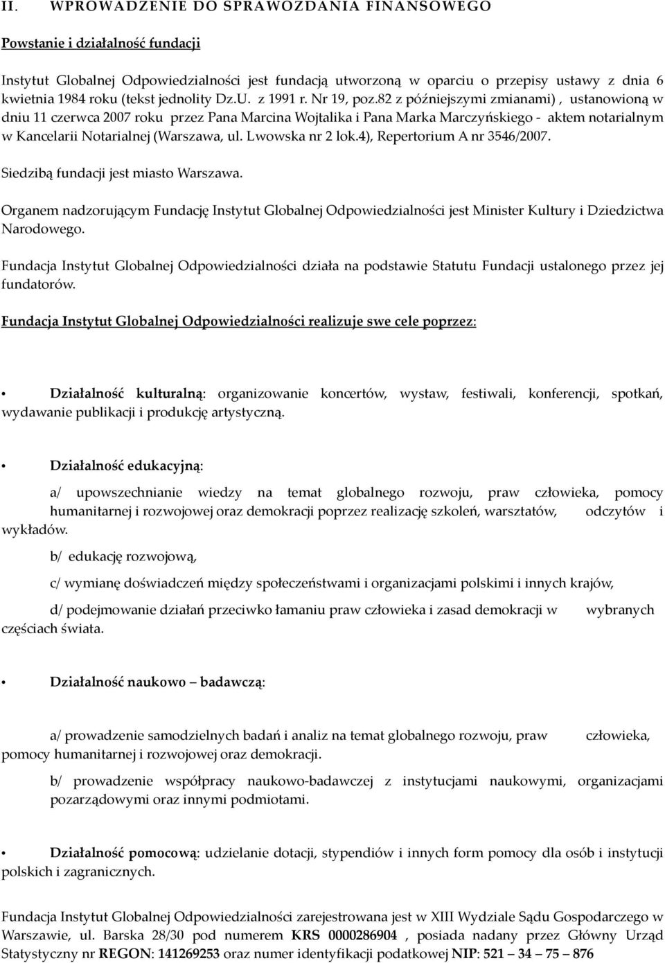 82 z późniejszymi zmianami), ustanowioną w dniu 11 czerwca 2007 roku przez Pana Marcina Wojtalika i Pana Marka Marczyńskiego - aktem notarialnym w Kancelarii Notarialnej (Warszawa, ul.