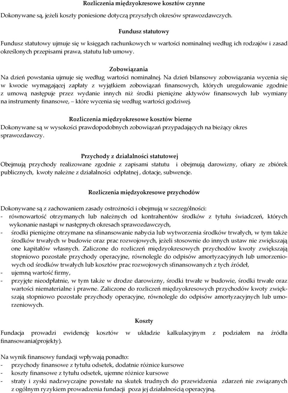 Zobowiązania Na dzień powstania ujmuje się według wartości nominalnej.