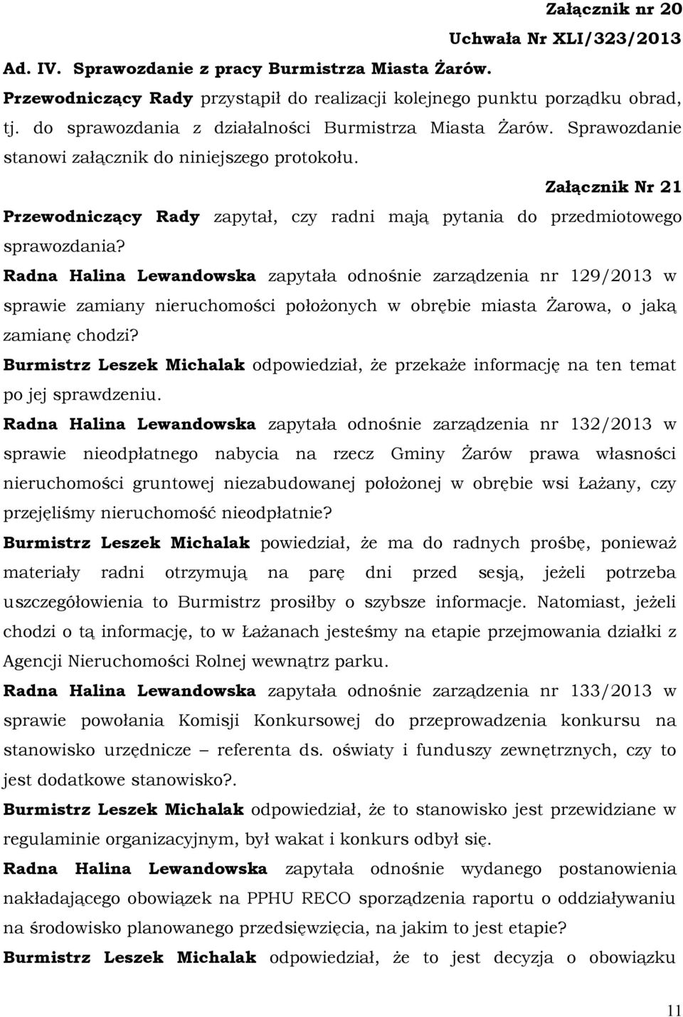 Załącznik Nr 21 Przewodniczący Rady zapytał, czy radni mają pytania do przedmiotowego sprawozdania?