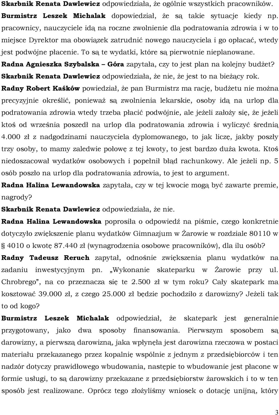 To są te wydatki, które są pierwotnie nieplanowane. Radna Agnieszka Szybalska Góra zapytała, czy to jest plan na kolejny budżet?