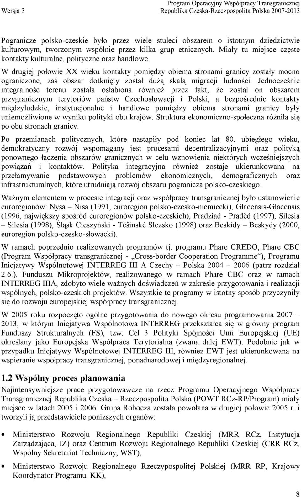 W drugiej połowie XX wieku kontakty pomiędzy obiema stronami granicy zostały mocno ograniczone, zaś obszar dotknięty został dużą skalą migracji ludności.