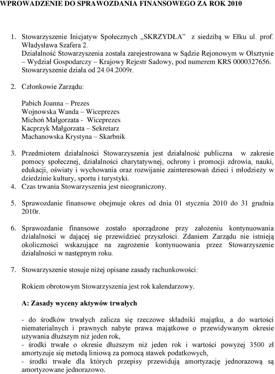 .04.2009r. 2. Członkowie Zarządu: Pabich Joanna Prezes Wojnowska Wanda Wiceprezes Michoń Małgorzata - Wiceprezes Kacprzyk Małgorzata Sekretarz Machanowska Krystyna Skarbnik 3.