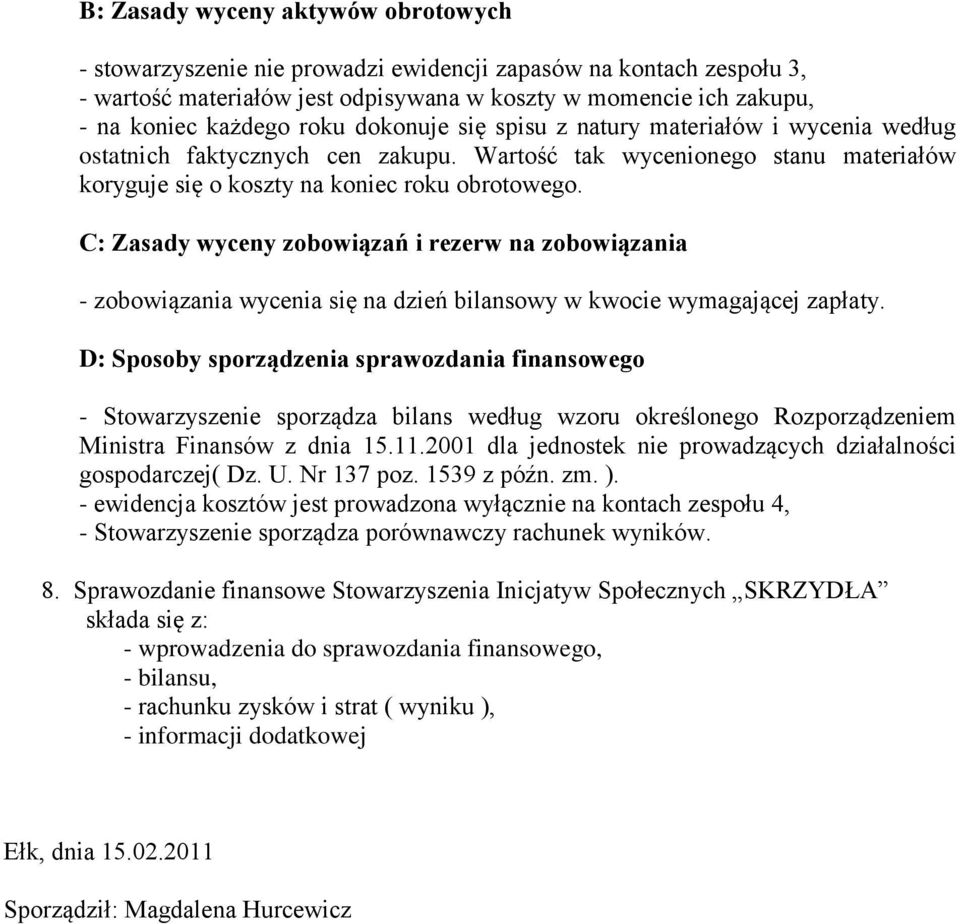 C: Zasady wyceny zobowiązań i rezerw na zobowiązania - zobowiązania wycenia się na dzień bilansowy w kwocie wymagającej zapłaty.