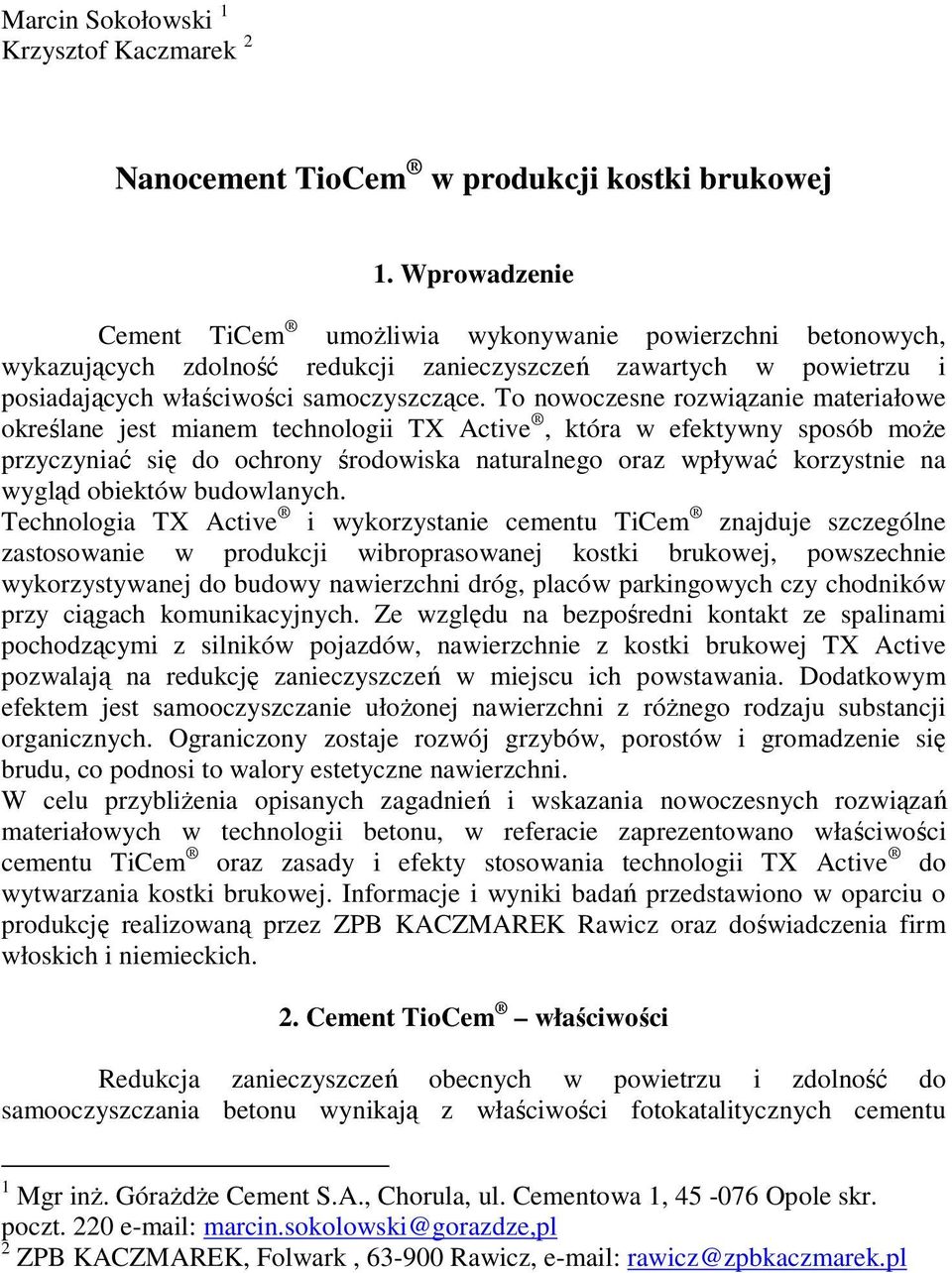 To nowoczesne rozwiązanie materiałowe określane jest mianem technologii TX Active, która w efektywny sposób moŝe przyczyniać się do ochrony środowiska naturalnego oraz wpływać korzystnie na wygląd