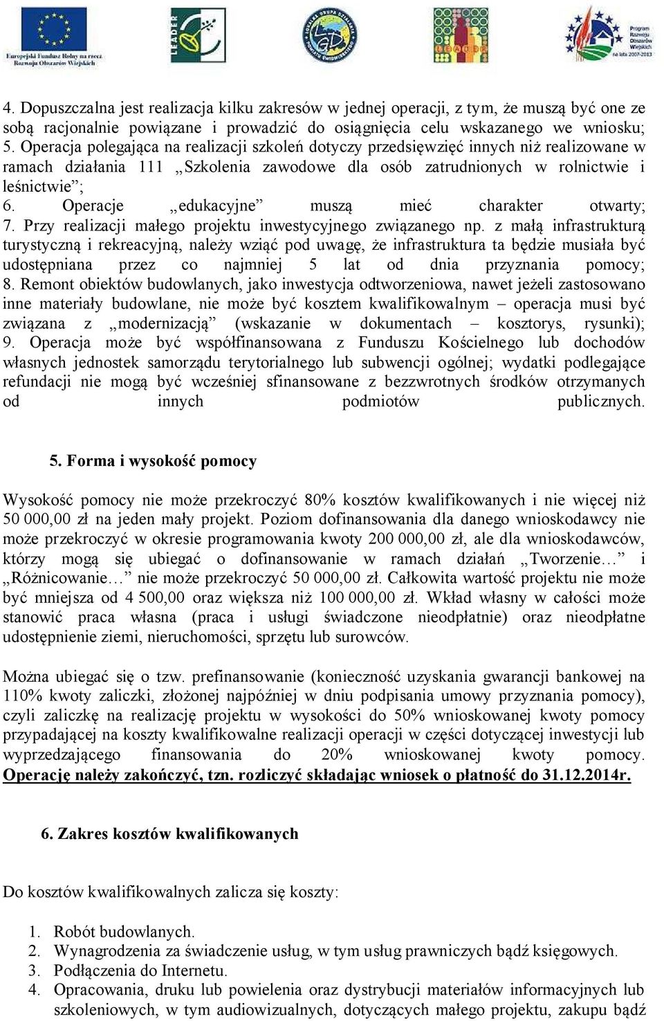 Operacje edukacyjne muszą mieć charakter otwarty; 7. Przy realizacji małego projektu inwestycyjnego związanego np.