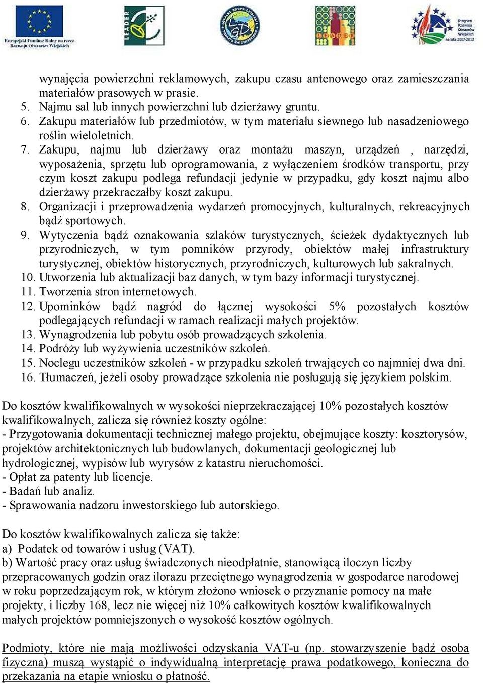 Zakupu, najmu lub dzierżawy oraz montażu maszyn, urządzeń, narzędzi, wyposażenia, sprzętu lub oprogramowania, z wyłączeniem środków transportu, przy czym koszt zakupu podlega refundacji jedynie w