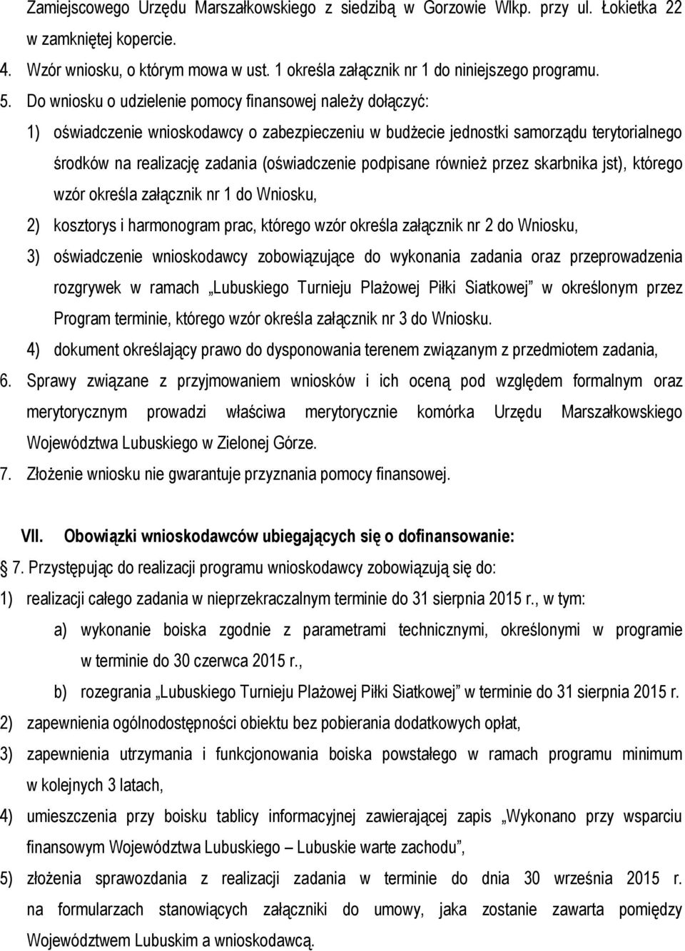 podpisane również przez skarbnika jst), którego wzór określa załącznik nr 1 do Wniosku, 2) kosztorys i harmonogram prac, którego wzór określa załącznik nr 2 do Wniosku, 3) oświadczenie wnioskodawcy