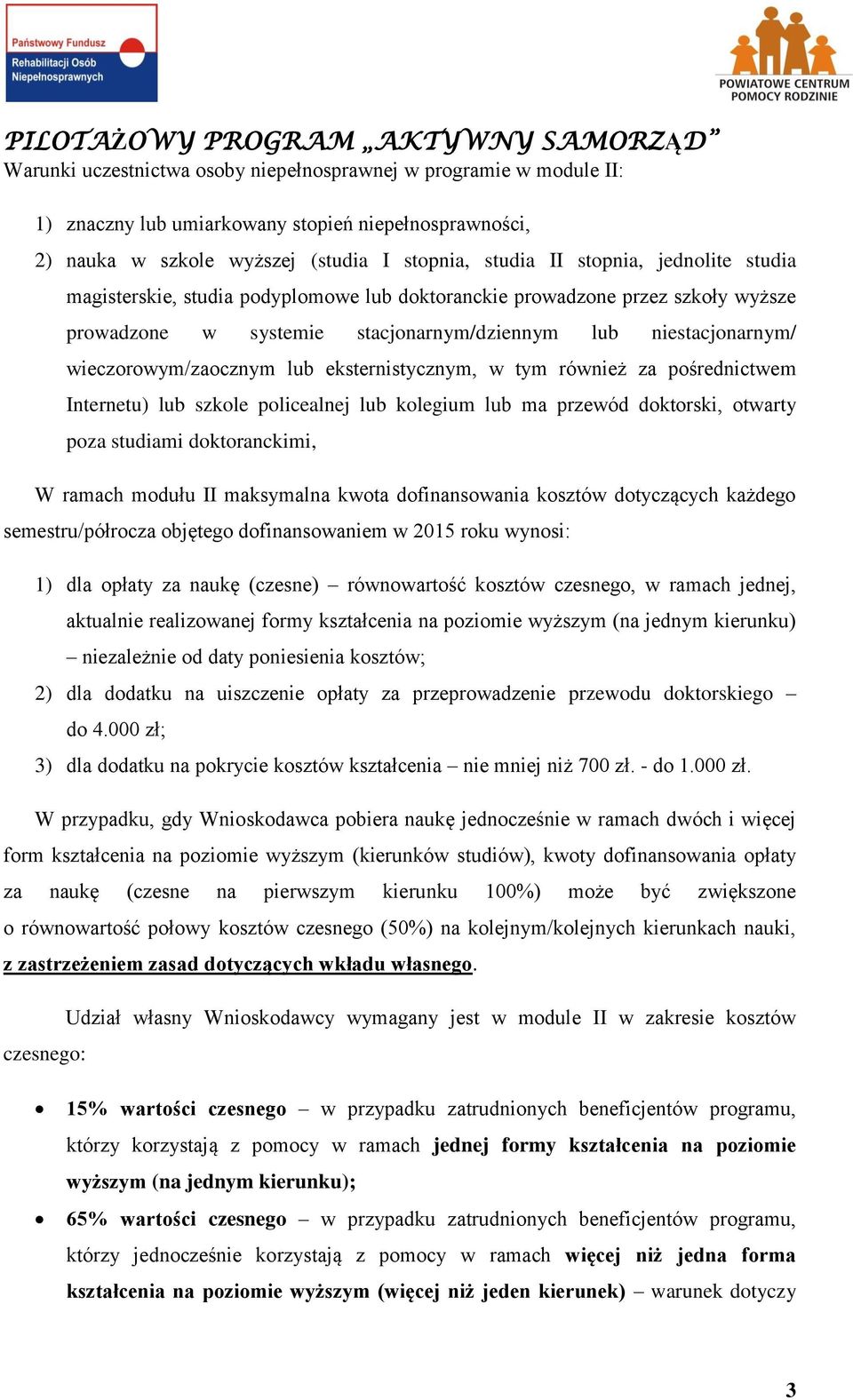 tym również za pośrednictwem Internetu) lub szkole policealnej lub kolegium lub ma przewód doktorski, otwarty poza studiami doktoranckimi, W ramach modułu II maksymalna kwota dofinansowania kosztów