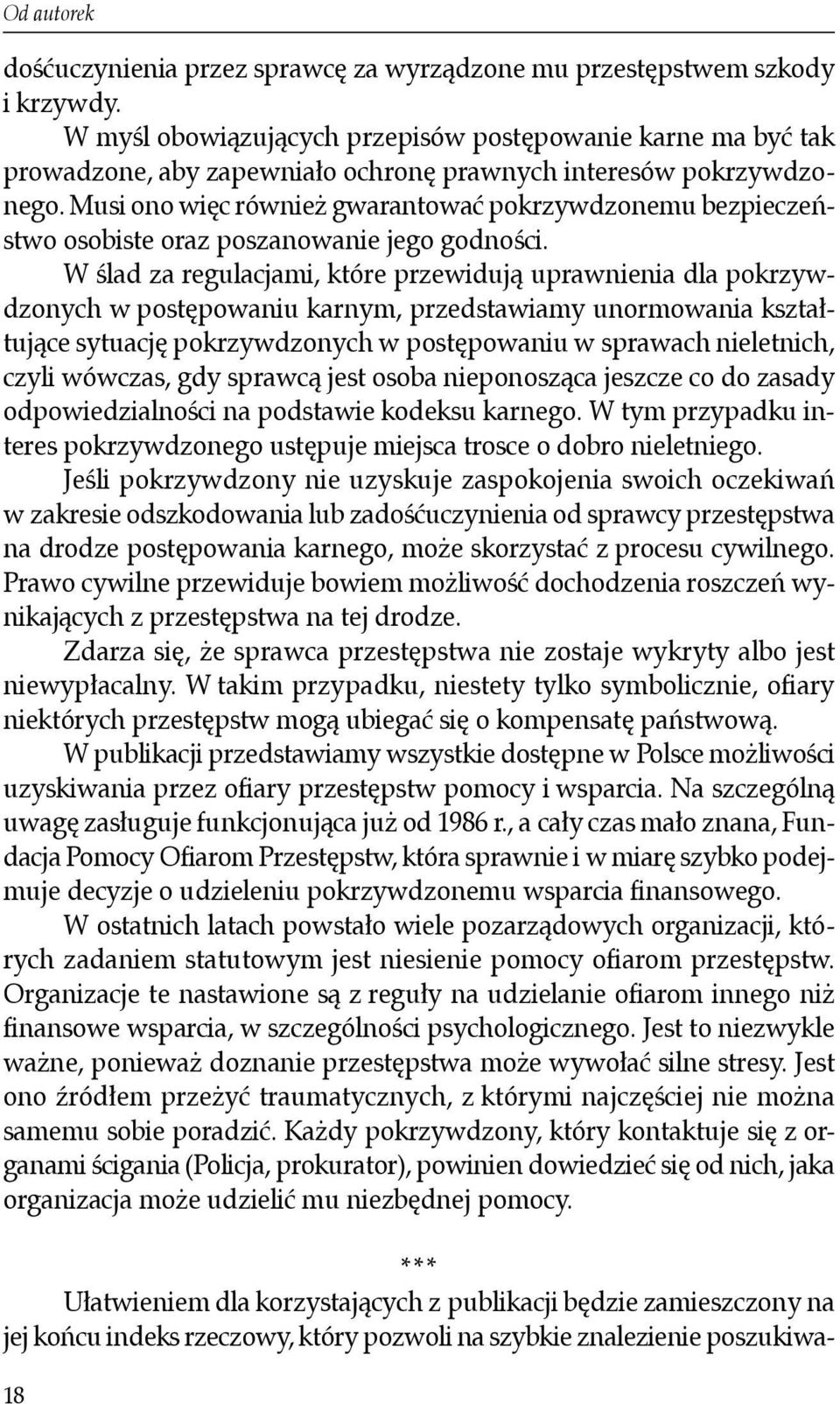 Musi ono więc również gwarantować pokrzywdzonemu bezpieczeństwo osobiste oraz poszanowanie jego godności.