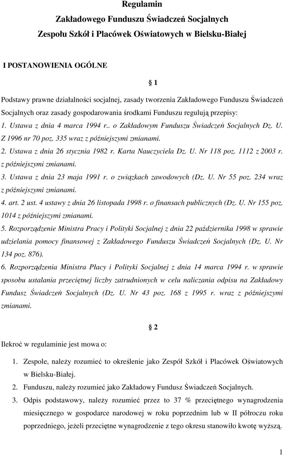 335 wraz z późniejszymi zmianami. 2. Ustawa z dnia 26 stycznia 1982 r. Karta Nauczyciela Dz. U. Nr 118 poz. 1112 z 2003 r. z późniejszymi zmianami. 3. Ustawa z dnia 23 maja 1991 r.