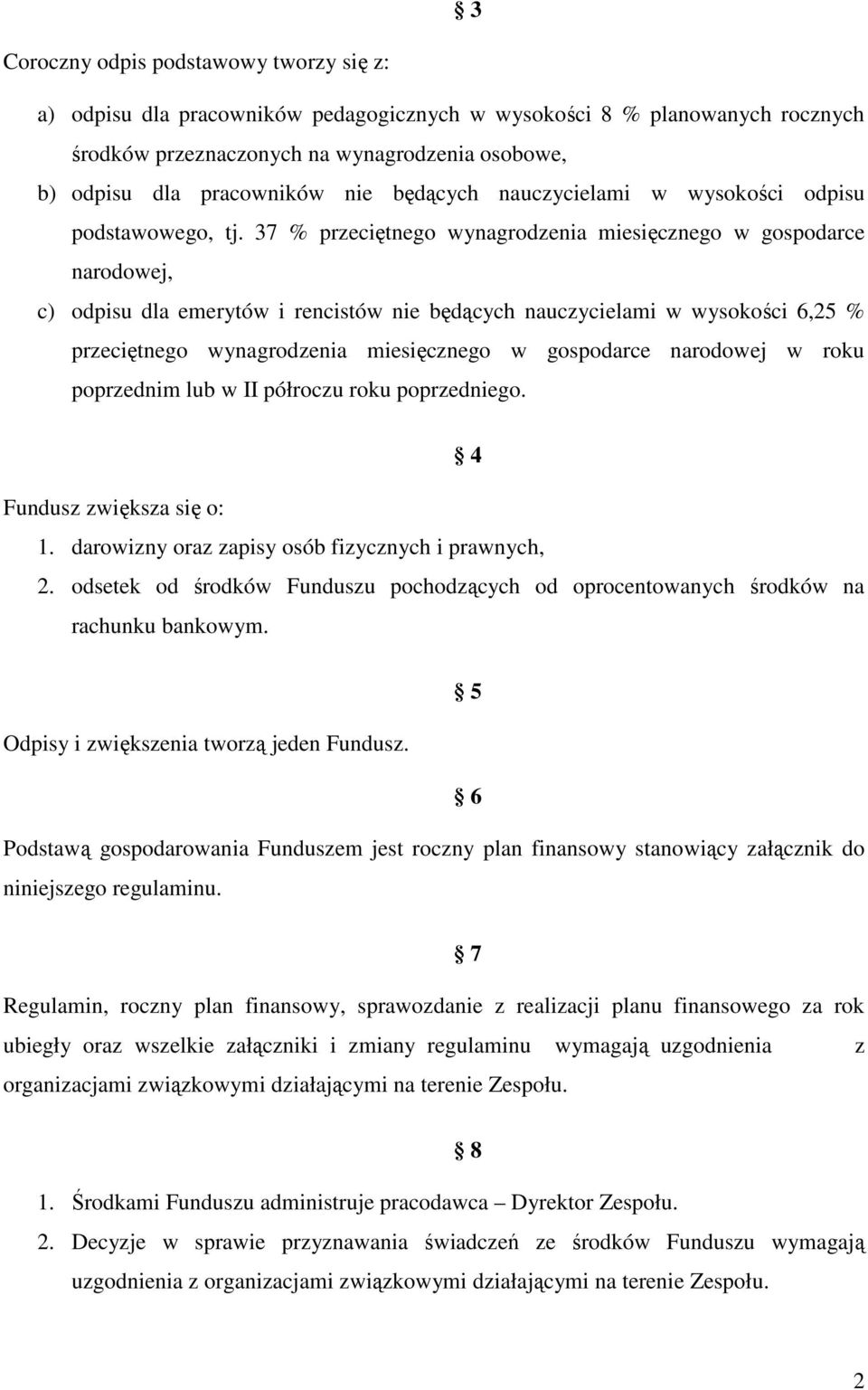 37 % przeciętnego wynagrodzenia miesięcznego w gospodarce narodowej, c) odpisu dla emerytów i rencistów nie będących nauczycielami w wysokości 6,25 % przeciętnego wynagrodzenia miesięcznego w