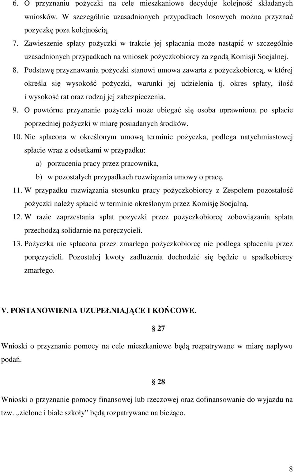 Podstawę przyznawania poŝyczki stanowi umowa zawarta z poŝyczkobiorcą, w której określa się wysokość poŝyczki, warunki jej udzielenia tj.