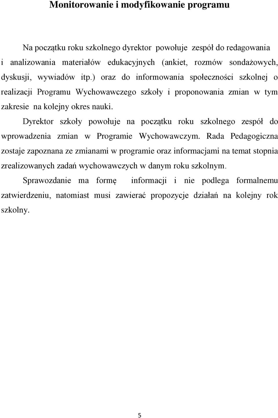 Dyrektor szkoły powołuje na początku roku szkolnego zespół do wprowadzenia zmian w Programie Wychowawczym.