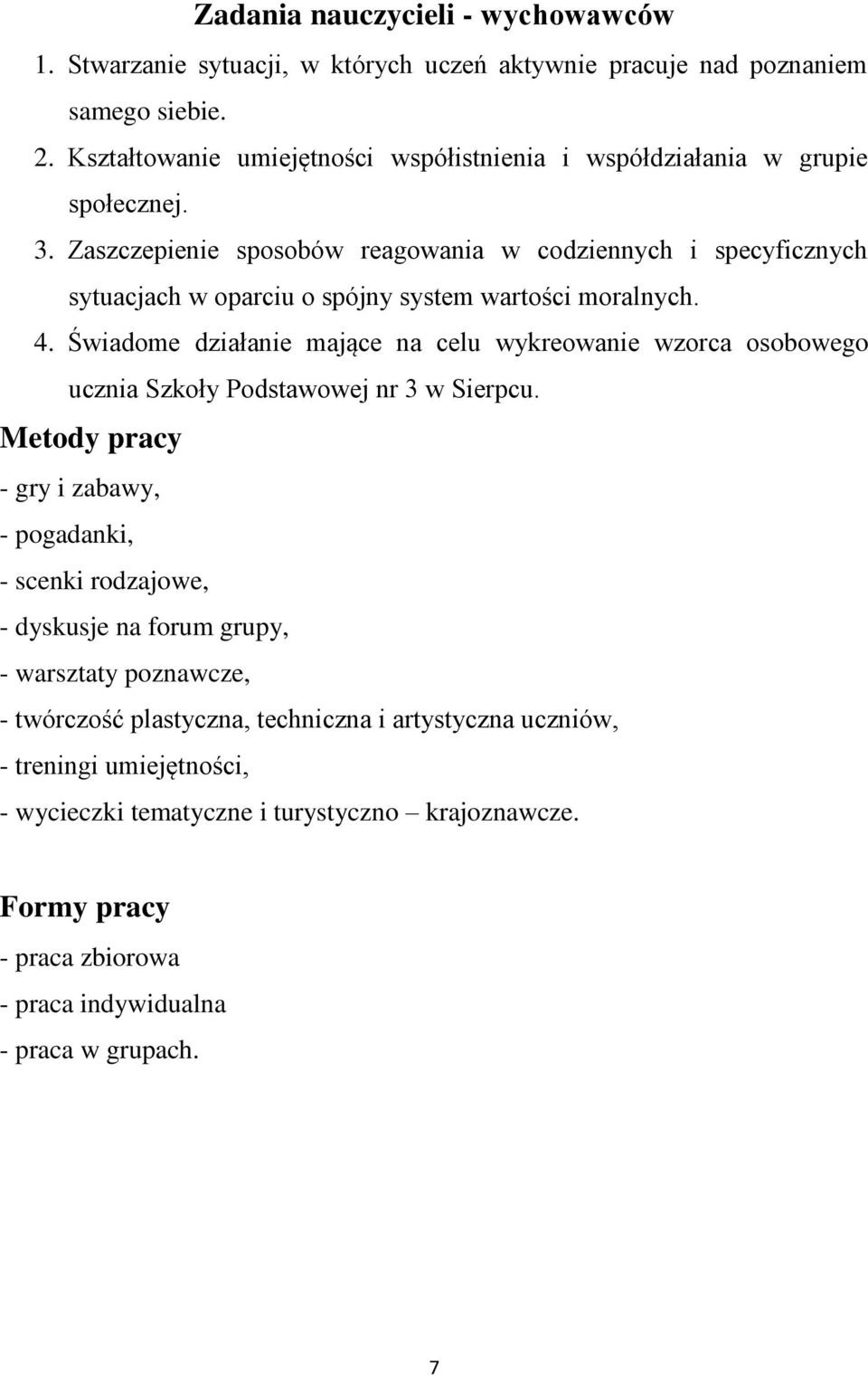Zaszczepienie sposobów reagowania w codziennych i specyficznych sytuacjach w oparciu o spójny system wartości moralnych. 4.