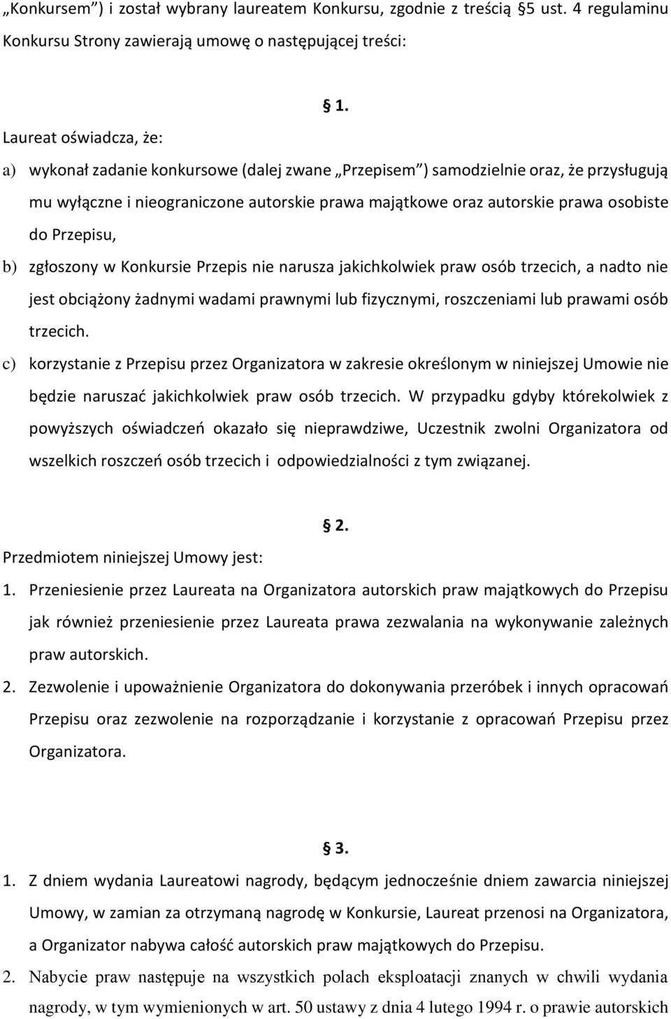 Przepisu, b) zgłoszony w Konkursie Przepis nie narusza jakichkolwiek praw osób trzecich, a nadto nie jest obciążony żadnymi wadami prawnymi lub fizycznymi, roszczeniami lub prawami osób trzecich.