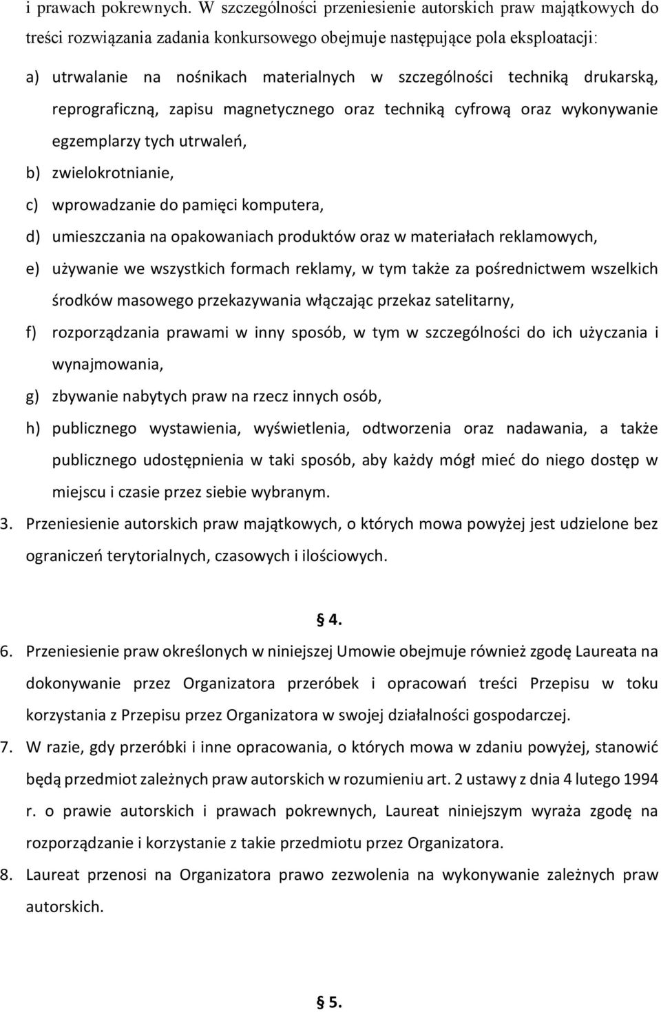 techniką drukarską, reprograficzną, zapisu magnetycznego oraz techniką cyfrową oraz wykonywanie egzemplarzy tych utrwaleń, b) zwielokrotnianie, c) wprowadzanie do pamięci komputera, d) umieszczania