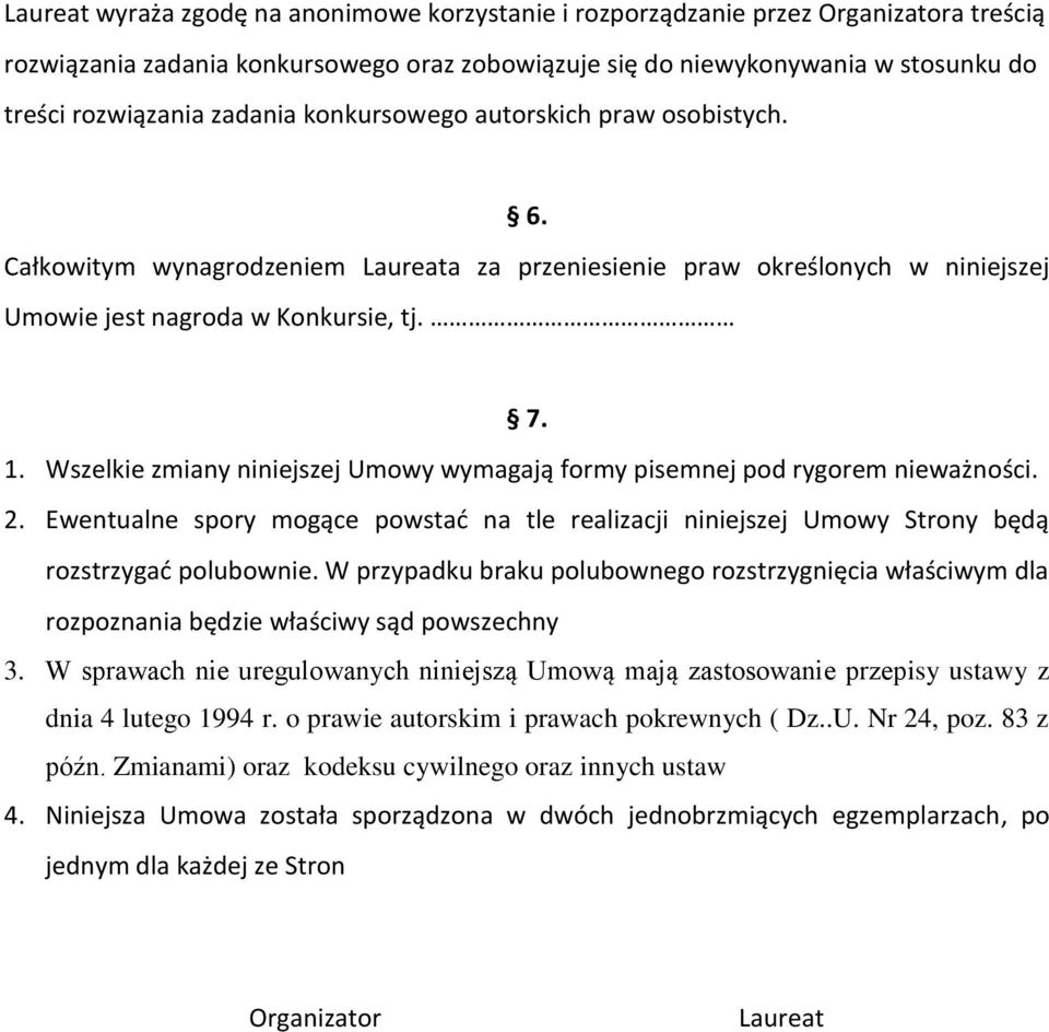 Wszelkie zmiany niniejszej Umowy wymagają formy pisemnej pod rygorem nieważności. 2. Ewentualne spory mogące powstać na tle realizacji niniejszej Umowy Strony będą rozstrzygać polubownie.