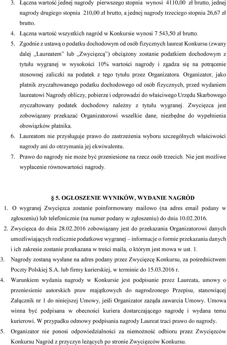 nagrody i zgadza się na potrącenie stosownej zaliczki na podatek z tego tytułu przez Organizatora.
