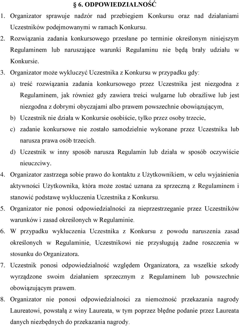 Organizator może wykluczyć Uczestnika z Konkursu w przypadku gdy: a) treść rozwiązania zadania konkursowego przez Uczestnika jest niezgodna z Regulaminem, jak również gdy zawiera treści wulgarne lub
