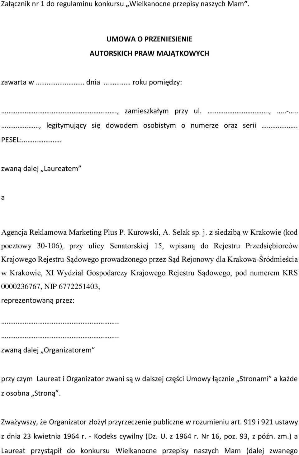 z siedzibą w Krakowie (kod pocztowy 30-106), przy ulicy Senatorskiej 15, wpisaną do Rejestru Przedsiębiorców Krajowego Rejestru Sądowego prowadzonego przez Sąd Rejonowy dla Krakowa-Śródmieścia w