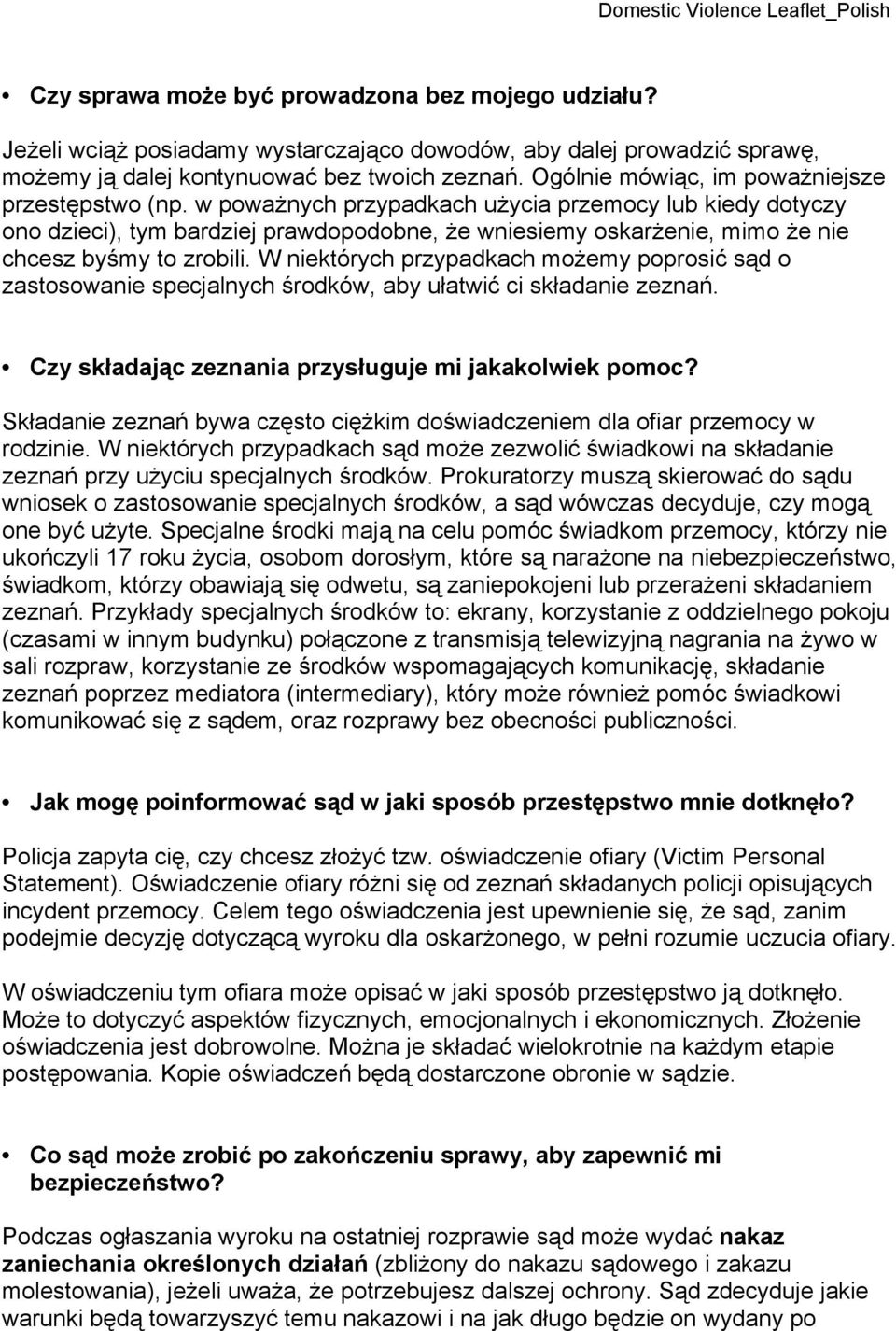 w poważnych przypadkach użycia przemocy lub kiedy dotyczy ono dzieci), tym bardziej prawdopodobne, że wniesiemy oskarżenie, mimo że nie chcesz byśmy to zrobili.