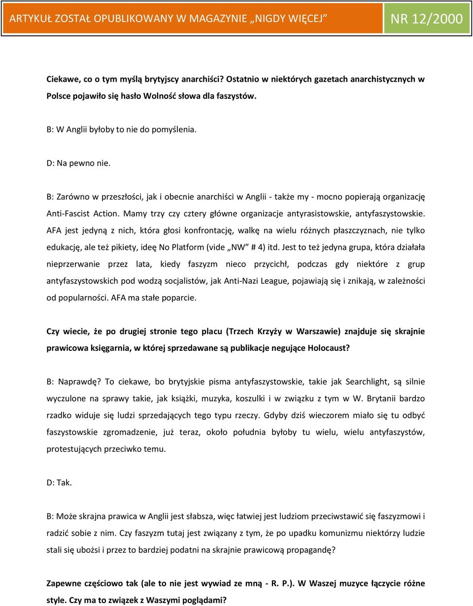 Mamy trzy czy cztery główne organizacje antyrasistowskie, antyfaszystowskie.