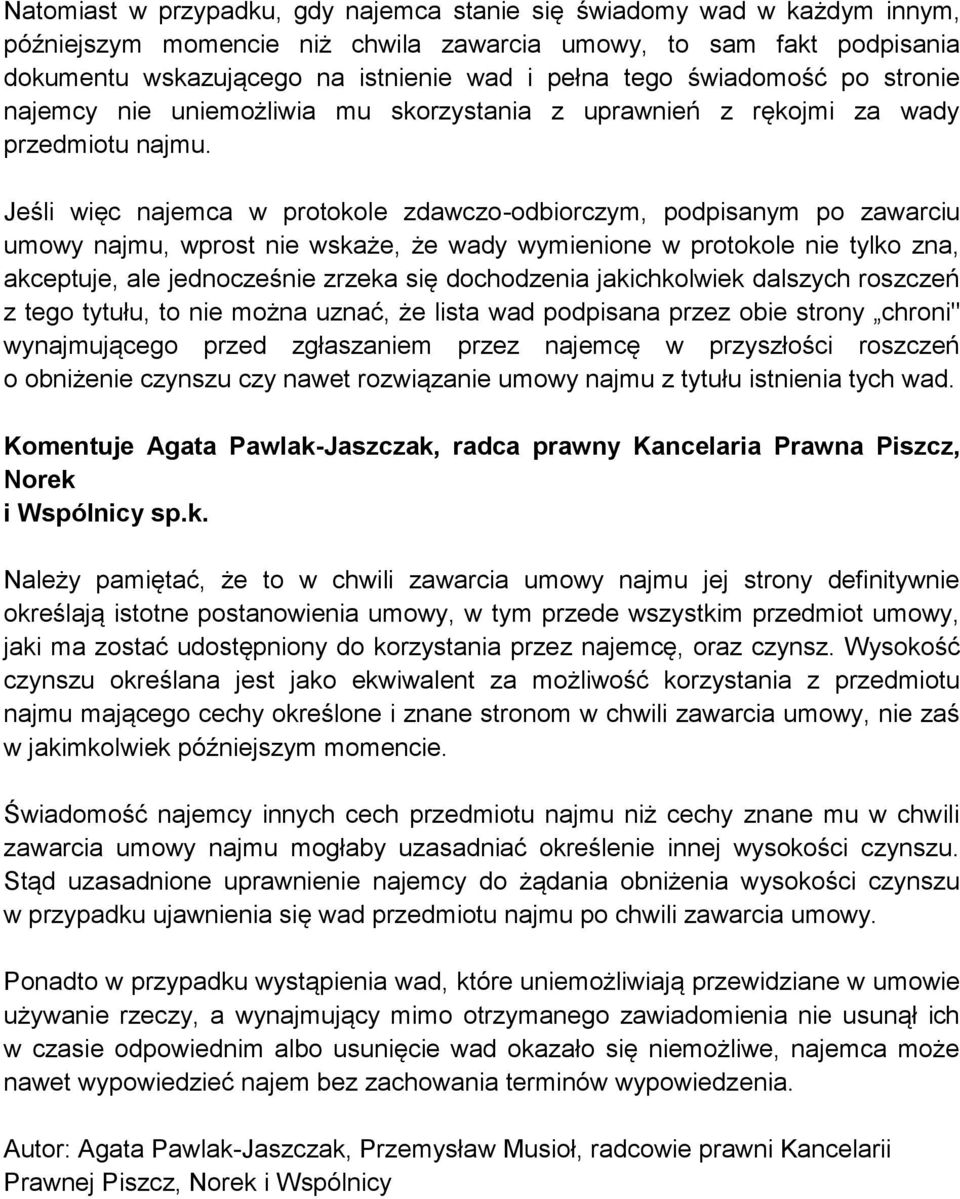 Jeśli więc najemca w protokole zdawczo-odbiorczym, podpisanym po zawarciu umowy najmu, wprost nie wskaże, że wady wymienione w protokole nie tylko zna, akceptuje, ale jednocześnie zrzeka się