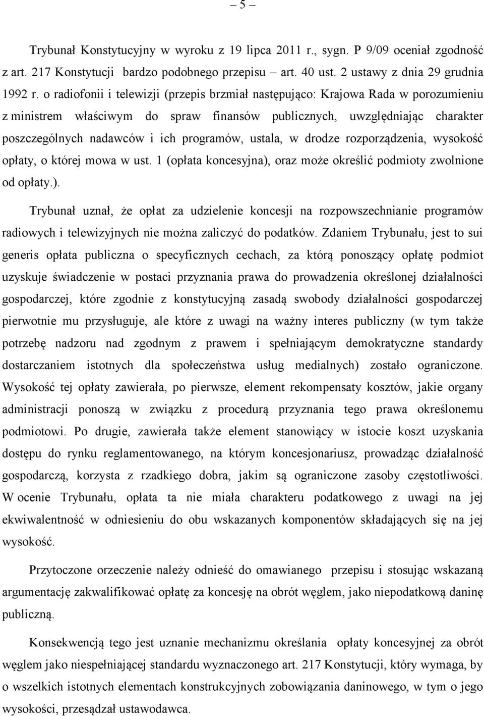 programów, ustala, w drodze rozporządzenia, wysokość opłaty, o której mowa w ust. 1 (opłata koncesyjna),
