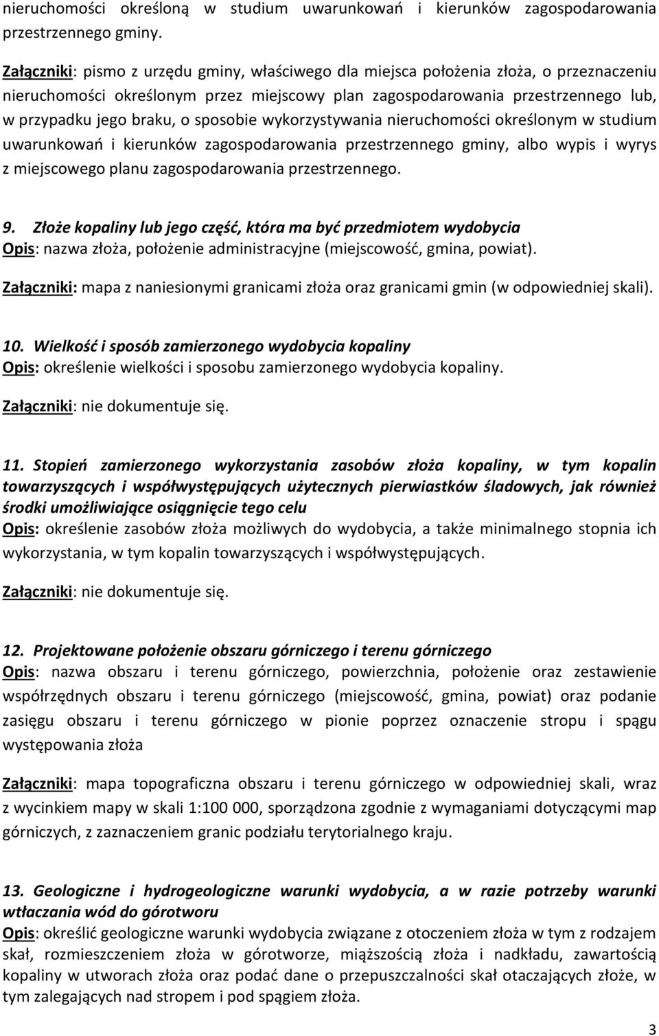 sposobie wykorzystywania nieruchomości określonym w studium uwarunkowań i kierunków zagospodarowania przestrzennego gminy, albo wypis i wyrys z miejscowego planu zagospodarowania przestrzennego. 9.