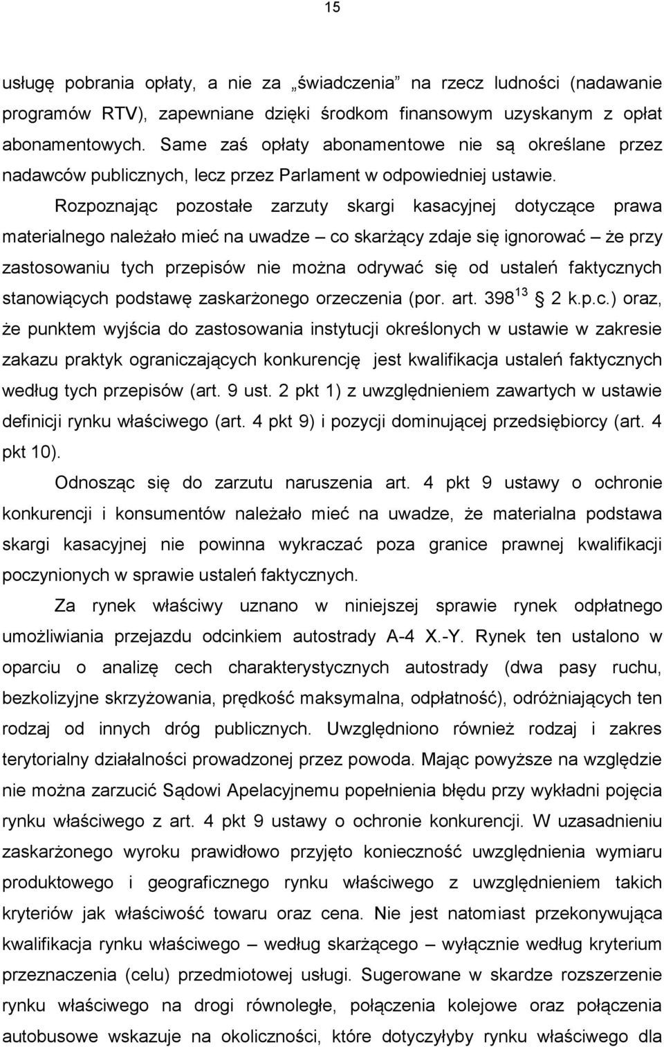 Rozpoznając pozostałe zarzuty skargi kasacyjnej dotyczące prawa materialnego należało mieć na uwadze co skarżący zdaje się ignorować że przy zastosowaniu tych przepisów nie można odrywać się od