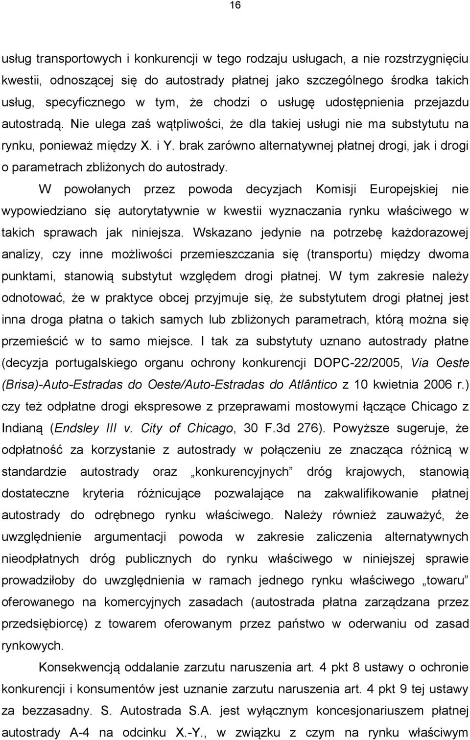 brak zarówno alternatywnej płatnej drogi, jak i drogi o parametrach zbliżonych do autostrady.