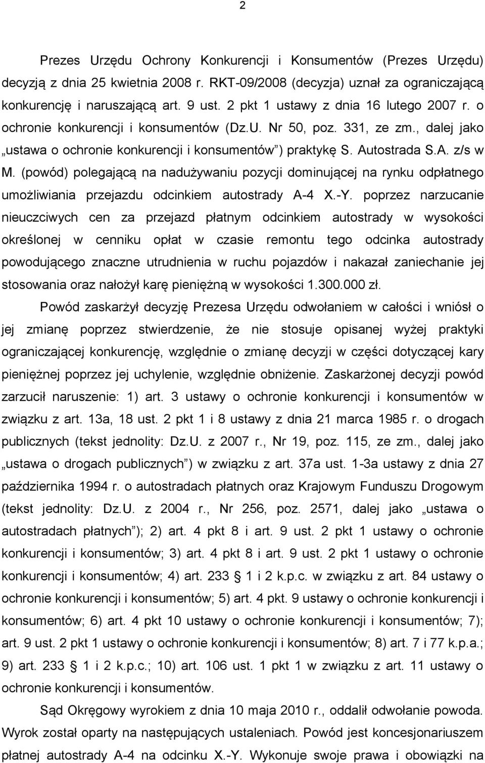 (powód) polegającą na nadużywaniu pozycji dominującej na rynku odpłatnego umożliwiania przejazdu odcinkiem autostrady A-4 X.-Y.