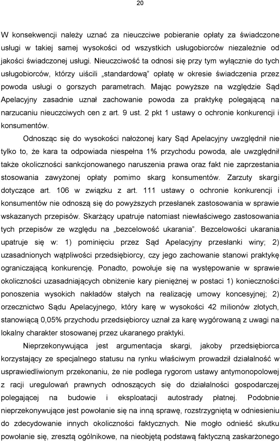 Mając powyższe na względzie Sąd Apelacyjny zasadnie uznał zachowanie powoda za praktykę polegającą na narzucaniu nieuczciwych cen z art. 9 ust. 2 pkt 1 ustawy o ochronie konkurencji i konsumentów.