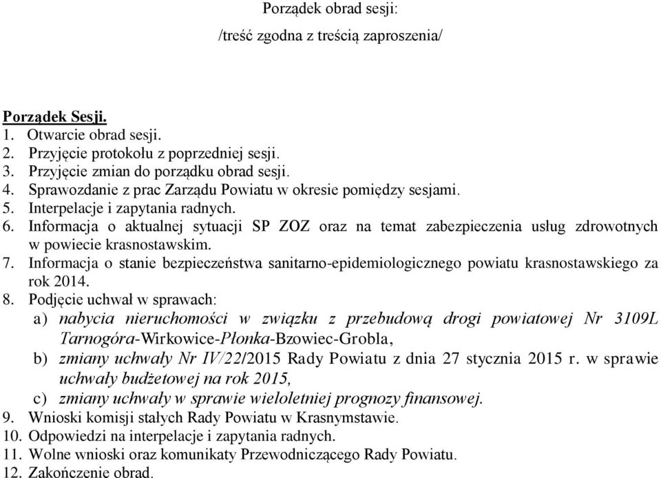 Informacja o aktualnej sytuacji SP ZOZ oraz na temat zabezpieczenia usług zdrowotnych w powiecie krasnostawskim. 7.