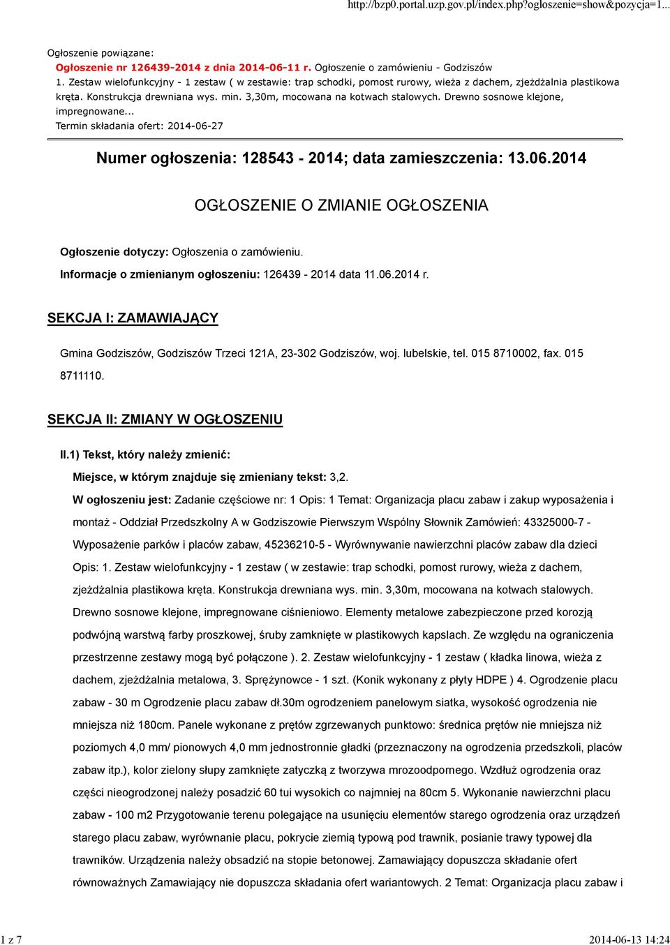 Drewno sosnowe klejone, impregnowane... Termin składania ofert: 2014-06-27 Numer ogłoszenia: 128543-2014; data zamieszczenia: 13.06.2014 OGŁOSZENIE O ZMIANIE OGŁOSZENIA Ogłoszenie dotyczy: Ogłoszenia o zamówieniu.