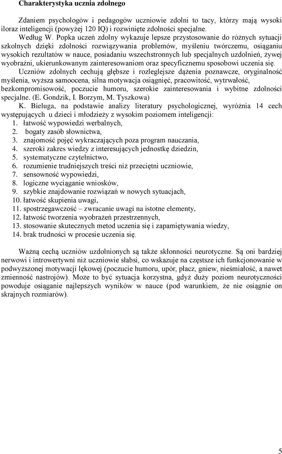 wszechstronnych lub specjalnych uzdolnień, żywej wyobraźni, ukierunkowanym zainteresowaniom oraz specyficznemu sposobowi uczenia się.