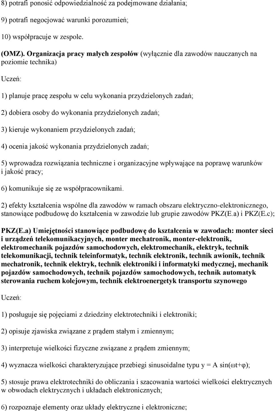 zadań; 3) kieruje wykonaniem przydzielonych zadań; 4) ocenia jakość wykonania przydzielonych zadań; 5) wprowadza rozwiązania techniczne i organizacyjne wpływające na poprawę warunków i jakość pracy;