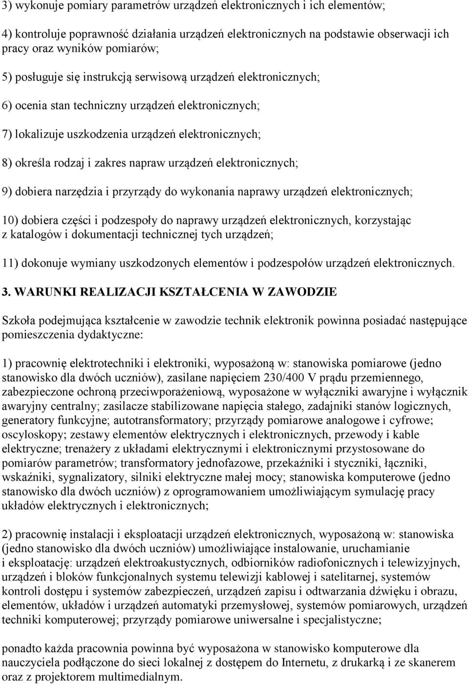 urządzeń elektronicznych; 9) dobiera narzędzia i przyrządy do wykonania naprawy urządzeń elektronicznych; 10) dobiera części i podzespoły do naprawy urządzeń elektronicznych, korzystając z katalogów