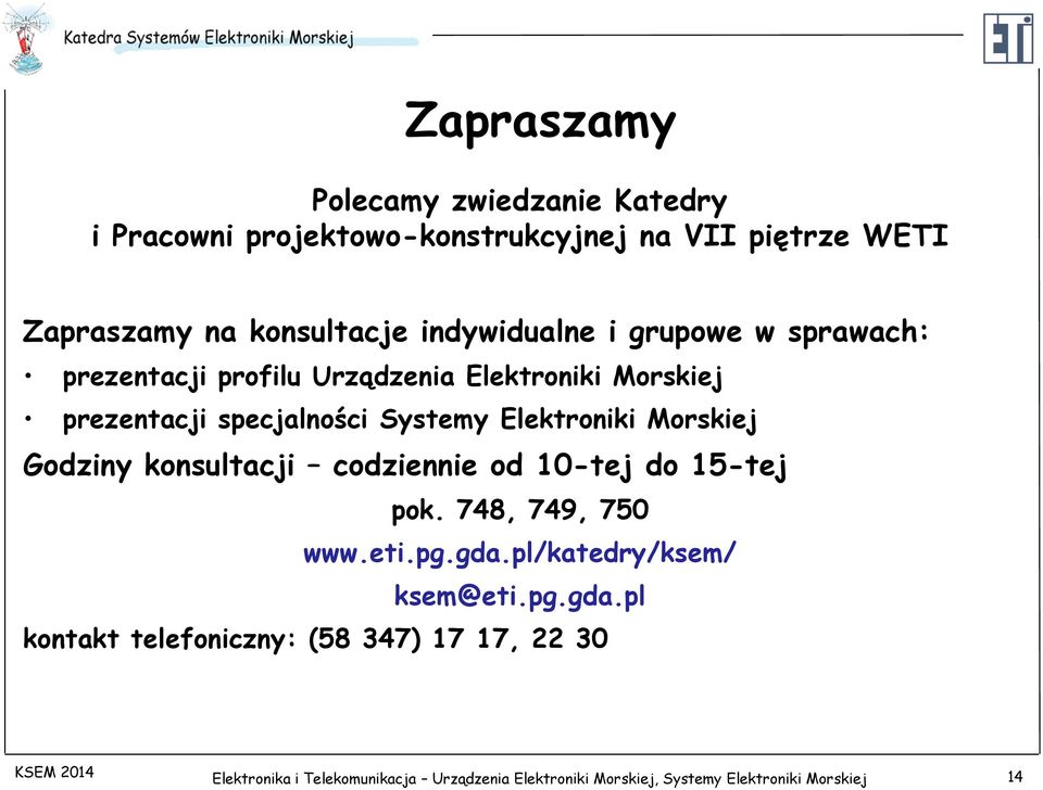 Elektroniki Morskiej Godziny konsultacji codziennie od 10-tej do 15-tej pok. 748, 749, 750 www.eti.pg.gda.