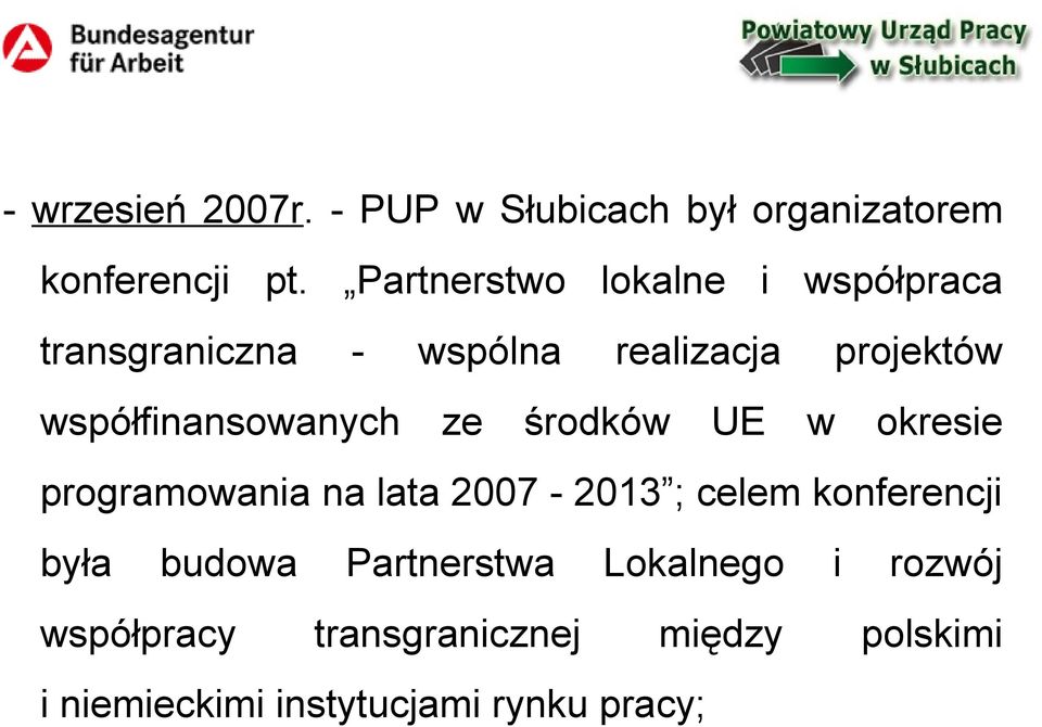 środków UE projektów w okresie programowania na lata 2007-2013 ; celem konferencji była