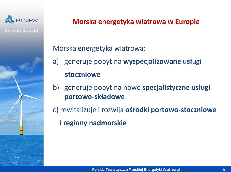 generuje popyt na nowe specjalistyczne usługi portowo-składowe c)