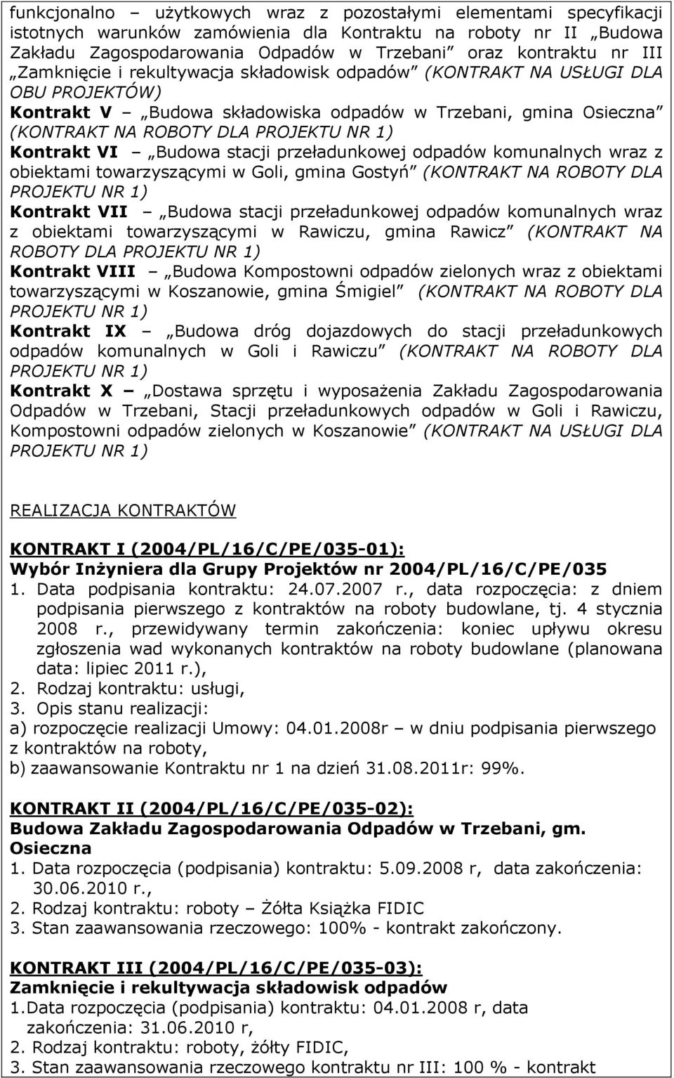 Budowa stacji przeładunkowej odpadów komunalnych wraz z obiektami towarzyszącymi w Goli, gmina Gostyń (KONTRAKT NA ROBOTY DLA PROJEKTU NR 1) Kontrakt VII Budowa stacji przeładunkowej odpadów