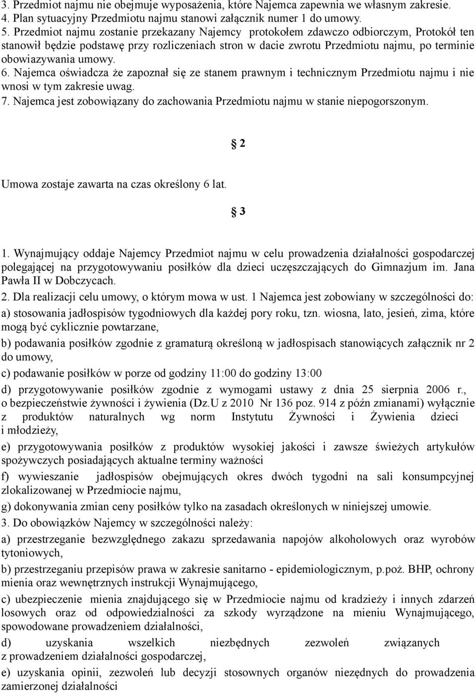 umowy. 6. Najemca oświadcza że zapoznał się ze stanem prawnym i technicznym Przedmiotu najmu i nie wnosi w tym zakresie uwag. 7.
