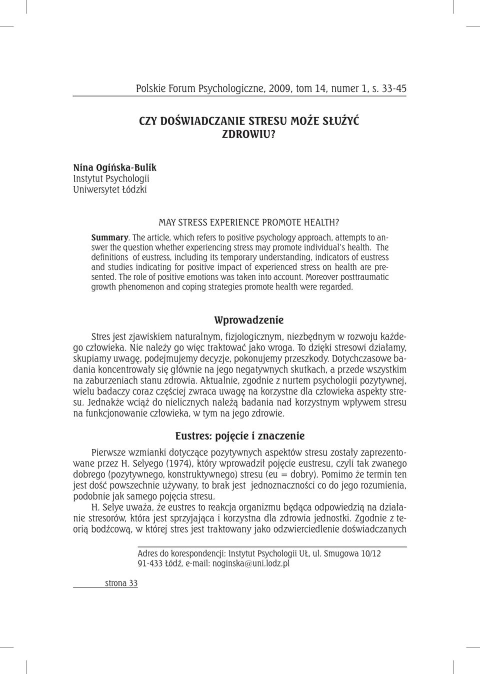 The article, which refers to positive psychology approach, attempts to answer the question whether experiencing stress may promote individual s health.